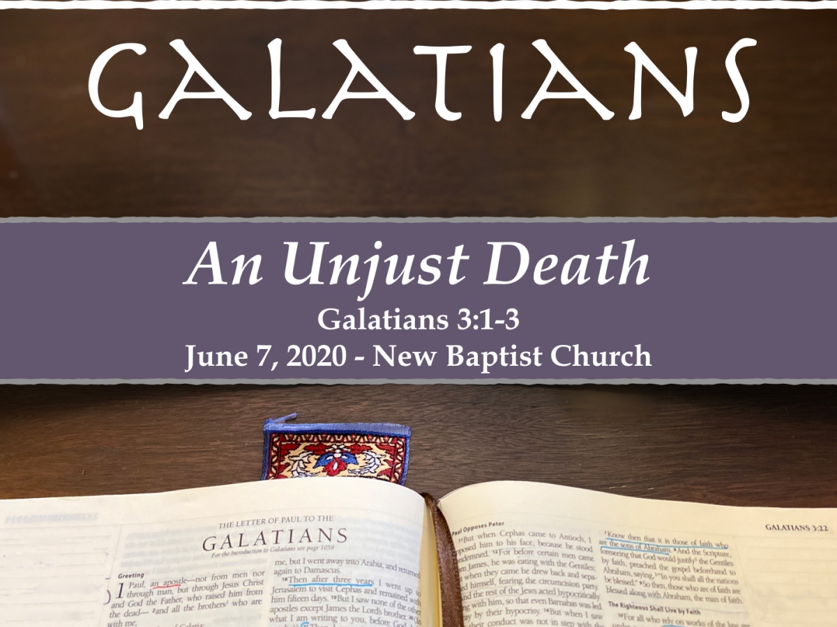 An Unjust Death (Galatians 3:1-3)