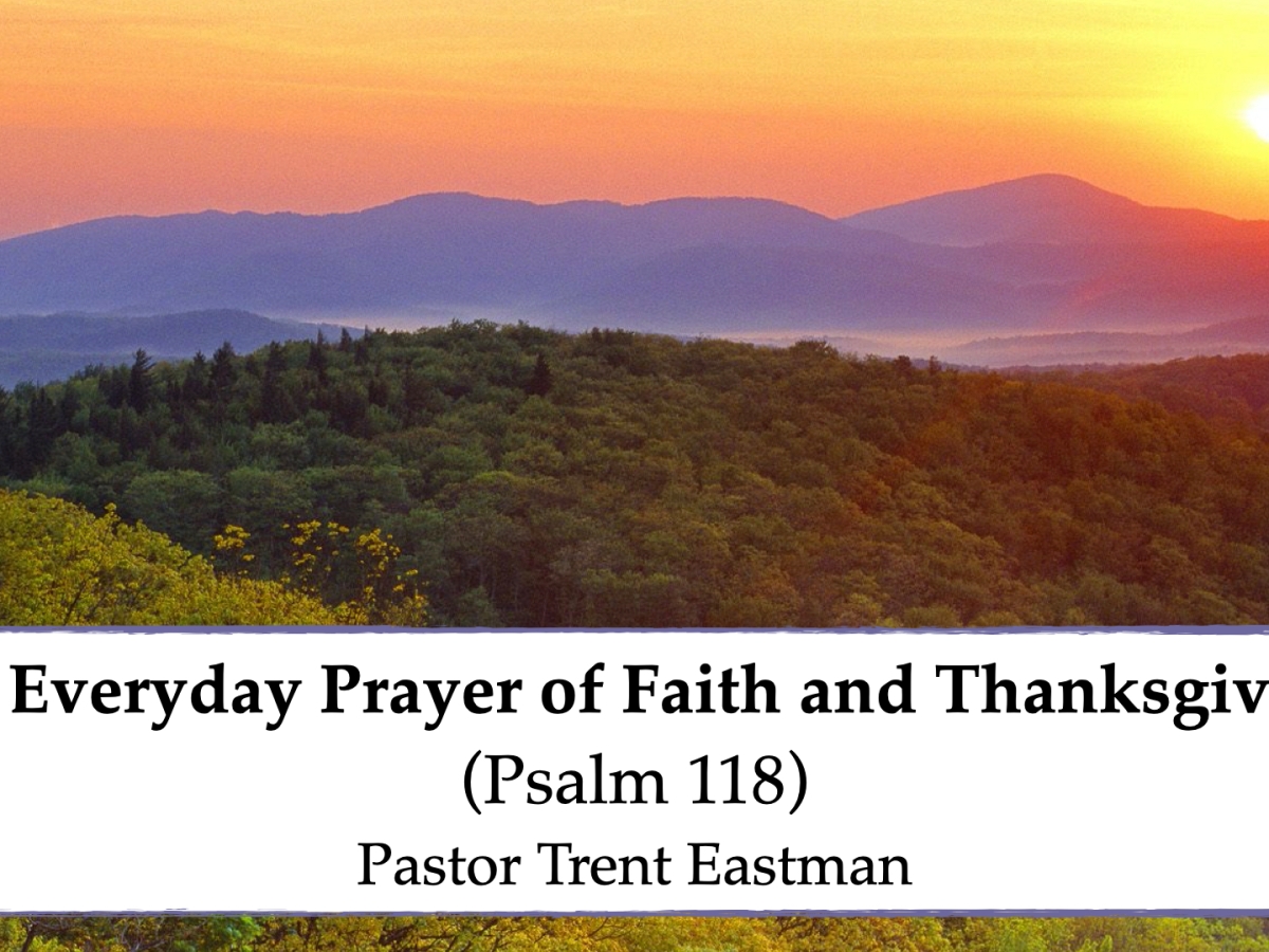 An Everyday Prayer of Faith and Thanksgiving. (Psalm 118)