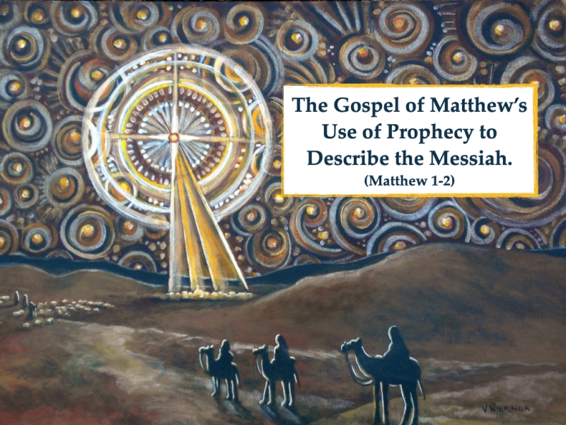 The Gospel of Matthew’s Use of Prophecy to Describe the Messiah (Matthew 1-2)
